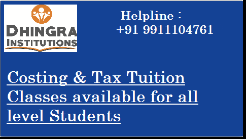 Dhingra Education Bureau, costing and tax classes in west delhi, costing and tax tuition classes in west delhi, costing and tax coaching classes in west delhi, costing and tax tuition classes in kirti nagar, janakpuri,vikaspuri, mansarover garden